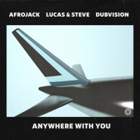 Copertina album di Afrojack, Lucas & Steve, DubVision  -  Anywhere With You .